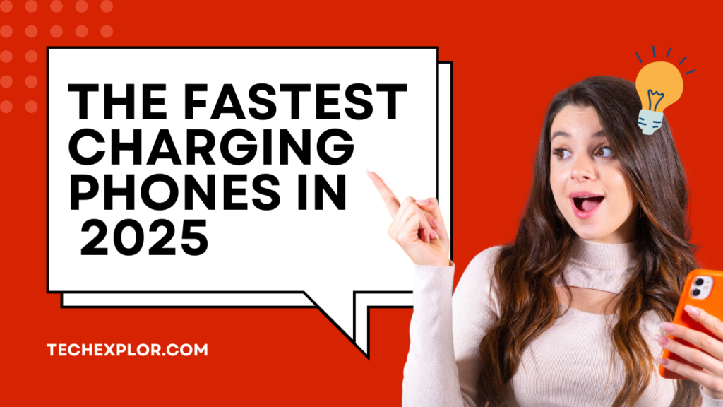 The Fastest Charging Phones in 2025